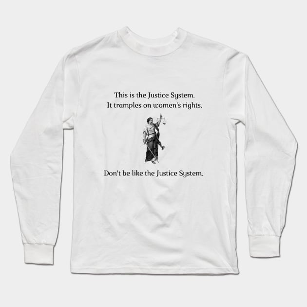 Don't be like the Justice System! Long Sleeve T-Shirt by firstsapling@gmail.com